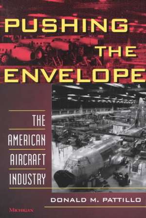 Pushing the Envelope: The American Aircraft Industry de Donald M. Pattillo