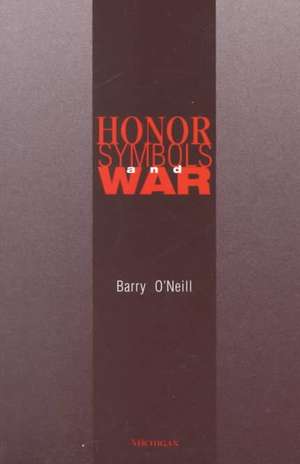 Honor, Symbols, and War de Barry O'Neill