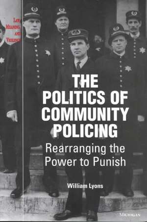 The Politics of Community Policing: Rearranging the Power to Punish de William (Bill) Thomas Lyons