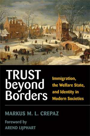 Trust beyond Borders: Immigration, the Welfare State, and Identity in Modern Societies de Markus M. L. Crepaz