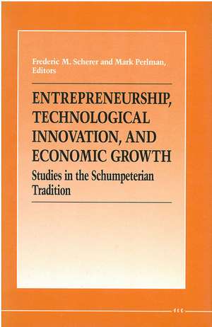 Entrepreneurship, Technological Innovation, and Economic Growth: Studies in the Schumpeterian Tradition de Frederic M. Scherer