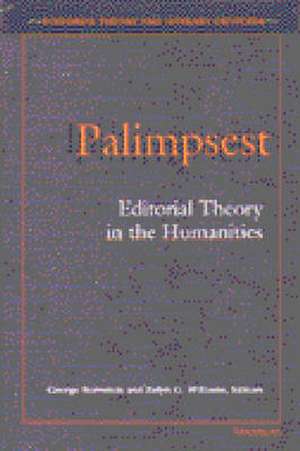 Palimpsest: Editorial Theory in the Humanities de George Bornstein