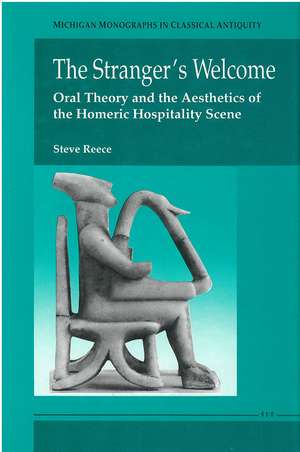 The Stranger's Welcome: Oral Theory and the Aesthetics of the Homeric Hospitality Scene de Steve Reece