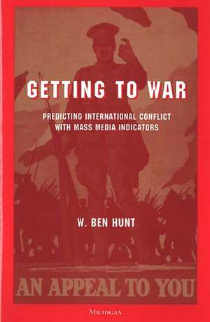 Getting to War: Predicting International Conflict with Mass Media Indicators de W. Ben Hunt