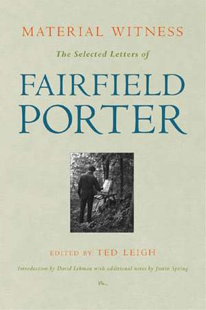 Material Witness: The Selected Letters of Fairfield Porter de Ted Leigh