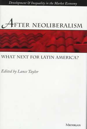 After Neoliberalism: What Next for Latin America? de Lance Taylor