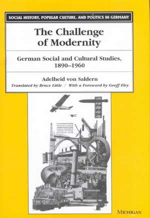 The Challenge of Modernity: German Social and Cultural Studies, 1890-1960 de Adelheid von Saldern