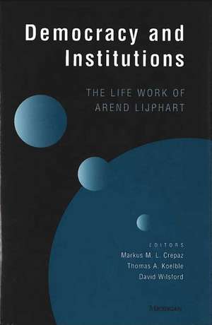 Democracy and Institutions: The Life Work of Arend Lijphart de Markus M. L. Crepaz