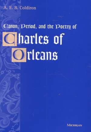 Canon, Period, and the Poetry of Charles of Orleans: Found in Translation de Anne E. B. Coldiron