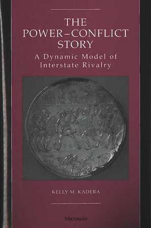 The Power-Conflict Story: A Dynamic Model of Interstate Rivalry de Kelly Kadera