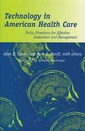 Technology in American Health Care: Policy Directions for Effective Evaluation and Management de Alan B. Cohen ScD