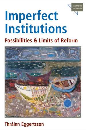 Imperfect Institutions: Possibilities and Limits of Reform de Thráinn Eggertsson