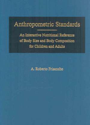 Anthropometric Standards: An Interactive Nutritional Reference of Body Size and Body Composition for Children and Adults de Andres Roberto Frisancho