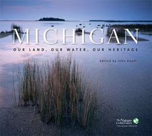 Michigan: Our Land, Our Water, Our Heritage de John R. Knott