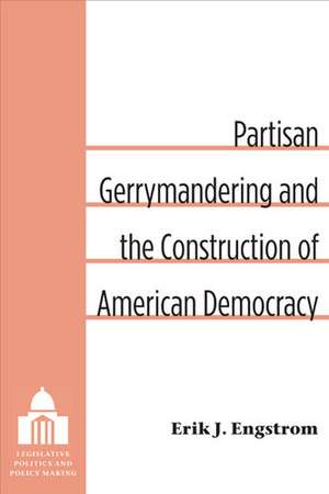 Partisan Gerrymandering and the Construction of American Democracy de Erik J. Engstrom