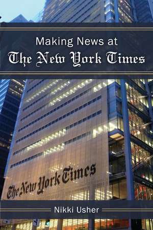 Making News at The New York Times de Nikki Usher