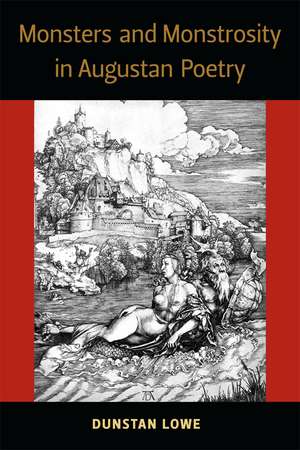 Monsters and Monstrosity in Augustan Poetry de Dunstan Lowe