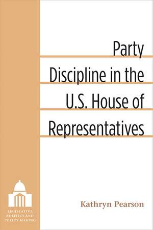 Party Discipline in the U.S. House of Representatives de Kathryn Pearson