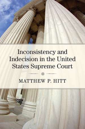 Inconsistency and Indecision in the United States Supreme Court de Matthew P Hitt