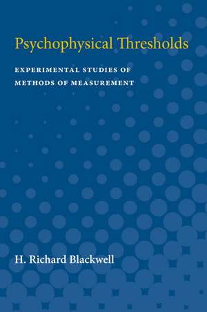 Psychophysical Thresholds: Experimental Studies of Methods of Measurement de H. Blackwell