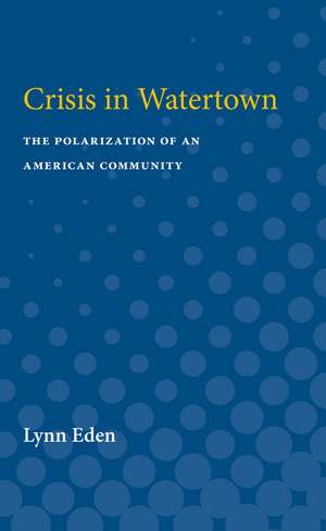 Crisis in Watertown: The Polarization of an American Community de Lynn Eden