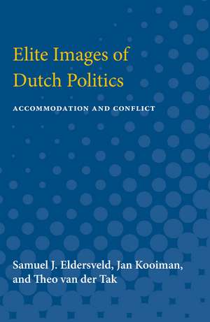 Elite Images of Dutch Politics: Accommodation and Conflict de Samuel J. Eldersveld