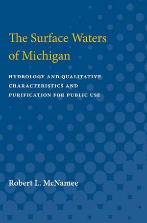 The Surface Waters of Michigan: Hydrology and Qualitative Characteristics and Purification for Public Use de Robert McNamee