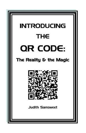 Introducing the Qr Code: A Qr Code Primer. de Judith Sansweet