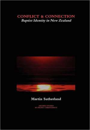 Conflict & Connection: Baptist Identity in New Zealand de Martin Sutherland