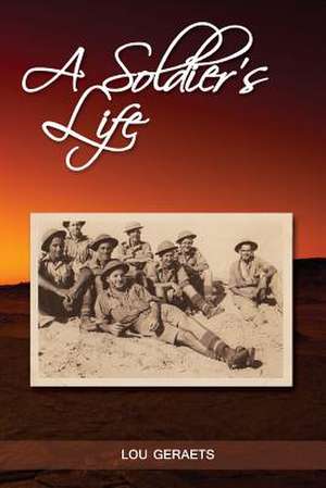 A Soldier's Life de MR Lou W. Geraets