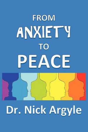 From Anxiety To Peace, Choosing a Therapy for Anxiety and Panic de Nick Argyle