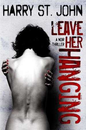 Leave Her Hanging de Harry St John