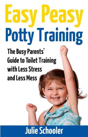 Easy Peasy Potty Training de Julie Schooler