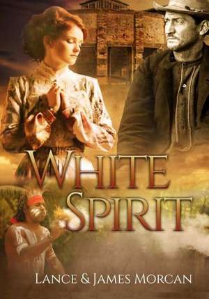 White Spirit (a Novel Based on a True Story) de Lance Morcan