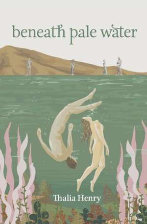 Beneath Pale Water de Thalia Henry