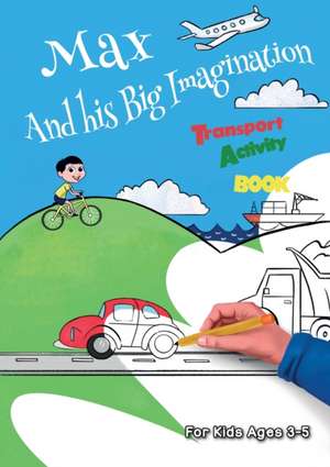 Max And his Big Imagination - Transport Activity Book de Chrissy Metge