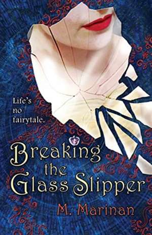 Breaking the Glass Slipper de M. Marinan