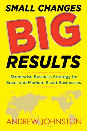 Small Changes BIG Results de Andrew K Johnston