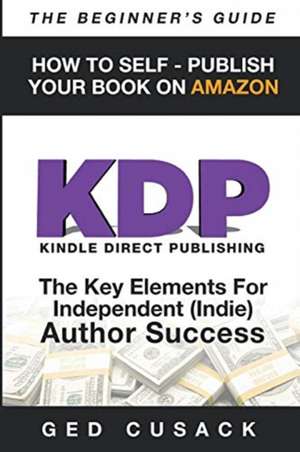 KDP - HOW TO SELF - PUBLISH YOUR BOOK ON AMAZON-The Beginner's Guide de Gerrard Cusack