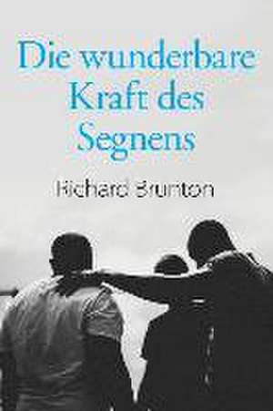 Die wunderbare Kraft des Segnens de Richard Brunton