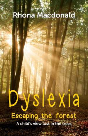 Dyslexia-Escaping The Forest de Rhona Macdonald