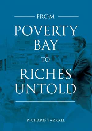 From Poverty Bay to Riches Untold de Richard Yarrall