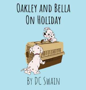 Oakley and Bella on Holiday de Dc Swain