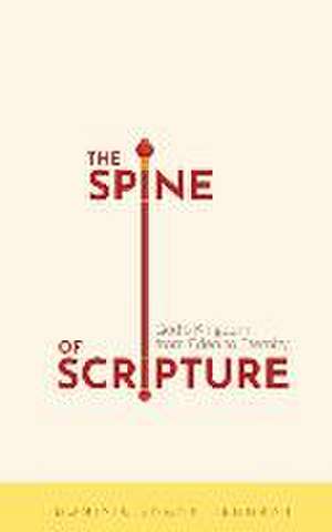 The Spine of Scripture: God's Kingdom from Eden to Eternity de Dominic Bnonn Tennant