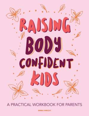 Raising Body Confident Kids de Emma Wright