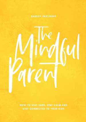 The Mindful Parent de Shirley Pastiroff