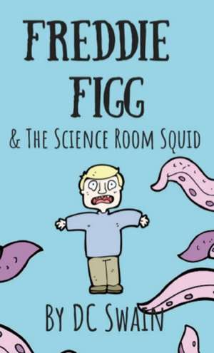 Freddie Figg & the Science Room Squid de Dc Swain