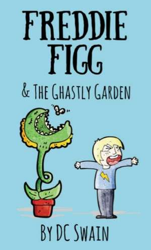 Freddie Figg & the Ghastly Garden de Dc Swain