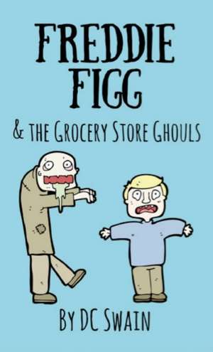 Freddie Figg & the Grocery Store Ghouls de Dc Swain