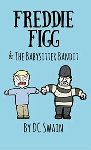 Freddie Figg & the Babysitter Bandit de Dc Swain